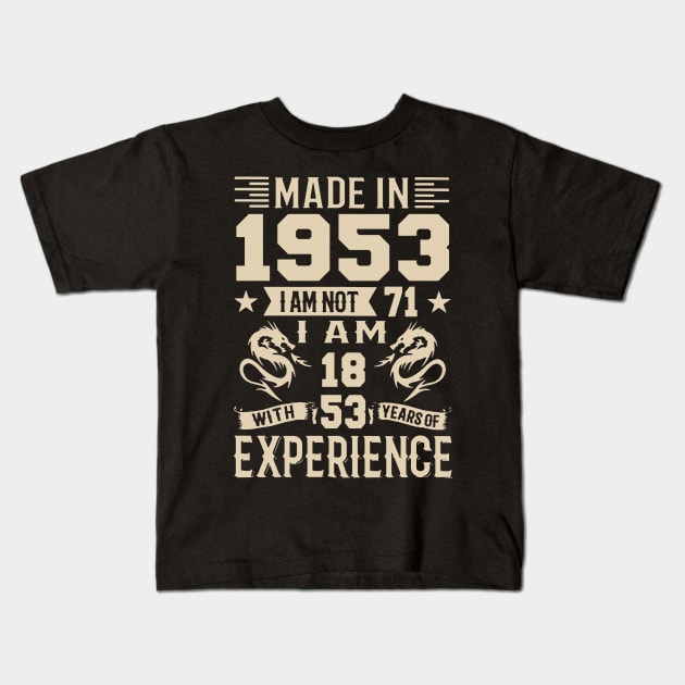 Made In 1953 I Am Not 71 I Am 18 With 53 Years Of Experience Kids T-Shirt by Happy Solstice